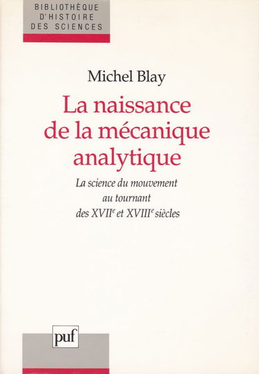 La Naissance de la mécanique analytique : la science du mouvement au tournant des 17e et 18e siècles