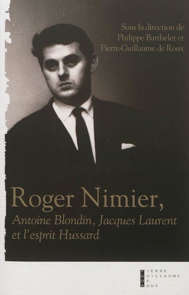 Roger Nimier, Antoine Blondin, Jacques Laurent et l'esprit hussard : essai