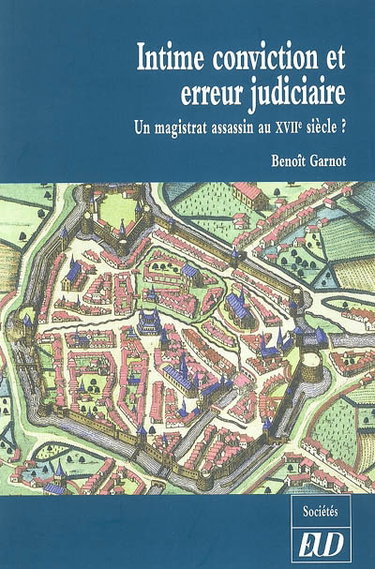 Couverture de Intime conviction et erreur judiciaire : un magistrat assassin au XVIIe siècle ? par Benoît Garnot