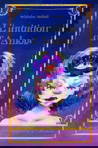 L'intuition d'Ankaa: Guide de développement de l'intuition