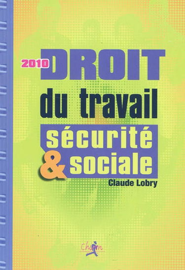 Droit du travail & sécurité sociale : le droit social en 300 questions-réponses
