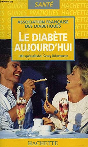 Le diabète aujourd'hui : 100 spécialistes vous informent