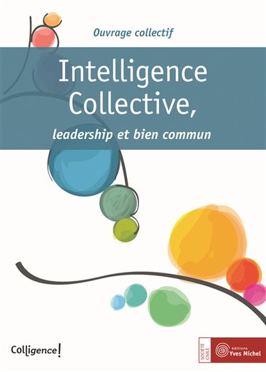 Intelligence collective, leadership et bien commun : livre collaboratif