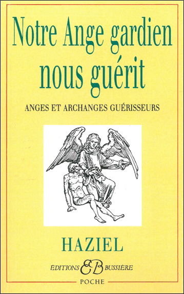 Notre ange gardien nous guérit : anges et archanges guérisseurs