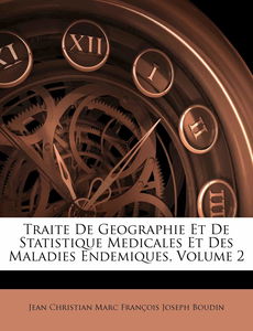 Traite De Geographie Et De Statistique Medicales Et Des Maladies Endemiques, Volume 2