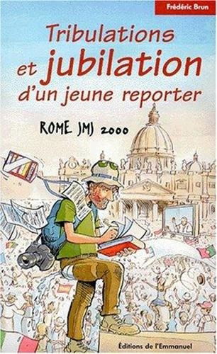 Tribulations et jubilation d'un jeune reporter : Rome JMJ 2000