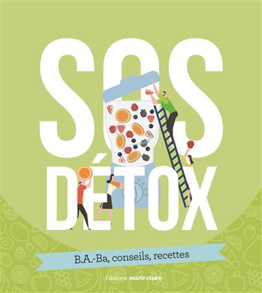 SOS détox : b.a.-ba, trucs & astuces, conseils