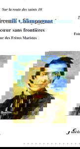 Marcellin Champagnat. Un Coeur Sans Frontieres, Fondateur Des Freres Maristes