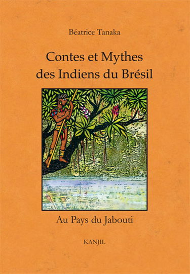 Contes et mythes des Indiens du Brésil : au pays du jabouti