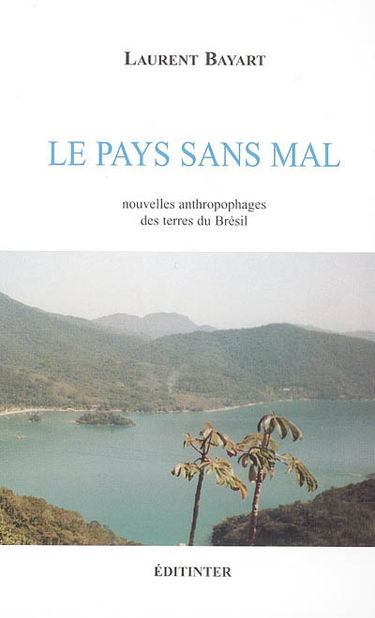 Le pays sans mal : nouvelles anthropophages des terres du Brésil