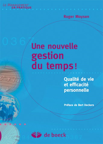Une nouvelle gestion du temps ! : qualité de vie et efficacité personnelle