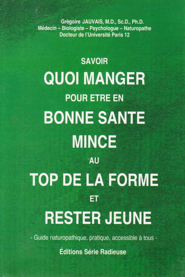 Savoir quoi manger pour être en bonne santé, mince, au top de la forme et rester jeune : Traité pratique de naturopathie, accessible à tous