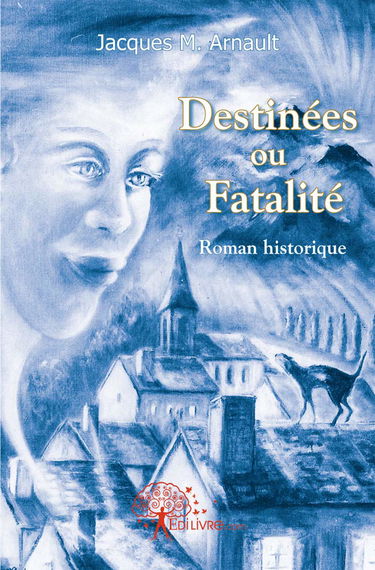 Destinées ou fatalité - roman historique