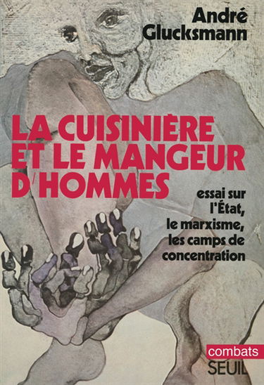 La cuisinière et le mangeur d'hommes : essai sur les rapports entre l'État, le marxisme et les camps de concentration