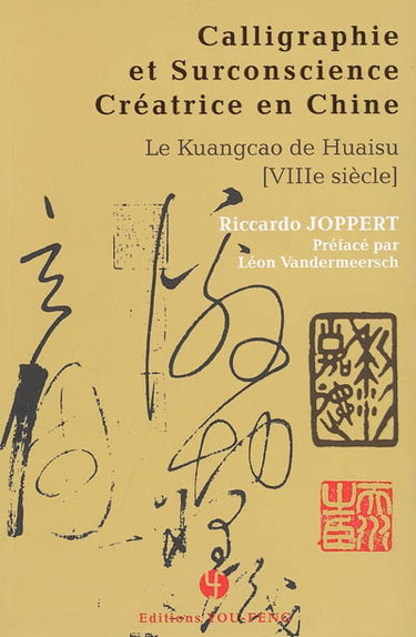 Couverture de Calligraphie et surconscience créatrice en Chine, le kuangcao de Huaisu (VIIIe siècle)