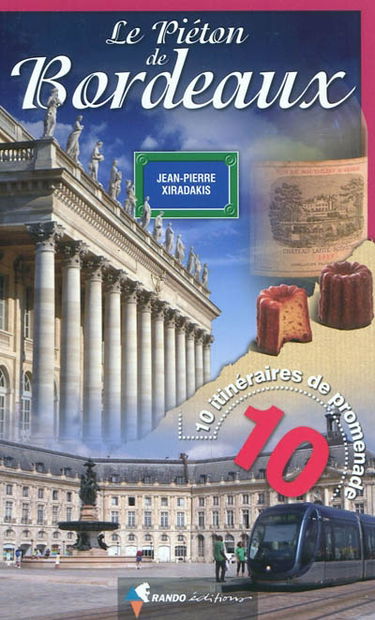 Le piéton de Bordeaux : 10 itinéraires de promenade