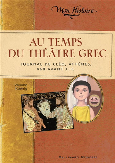 Couverture de Au temps du théâtre grec : journal de Cléo, Athènes, 468 avant J.-C. par Viviane Koenig