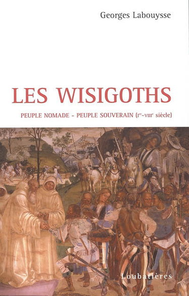 Couverture de Les Wisigoths : première puissance organisée dans l'Empire éclaté de l'Occident romain : de la Baltique aux colonnes d'Hercule, de Toulouse à Tolède, huit siècles d'épopée