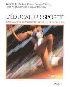 L'éducateur sportif : préparation aux brevets d'Etat (1er et 2e degrés) et au brevet professionnel de la jeunesse, de l'éducation populaire et du sport