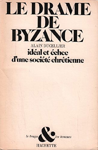 Le drame de Byzance : idéal et échec d'une société chrétienne