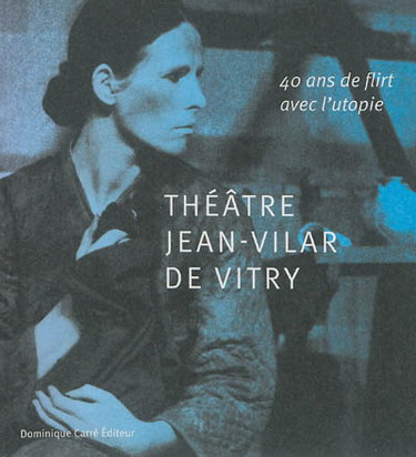 Couverture de Théâtre Jean-Vilar de Vitry : 40 ans de flirt avec l'utopie