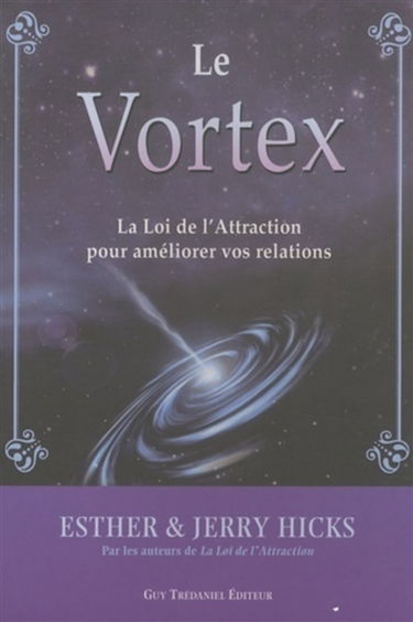 Le vortex : la loi de l'attraction pour améliorer vos relations