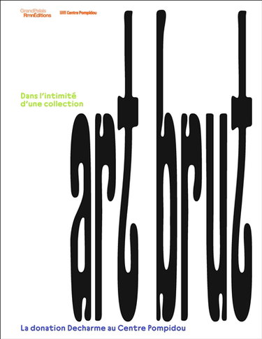 Couverture de Art brut : dans l'intimité d'une collection : la donation Decharme au Centre Pompidou