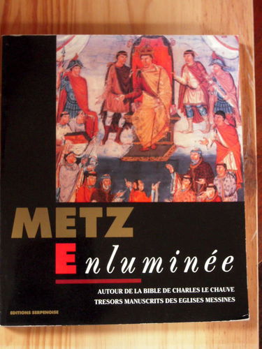 Metz enluminé : autour de la Bible de Charles le Chauve. Trésors manuscrits des églises messines