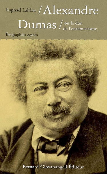 Alexandre Dumas ou Le don de l'enthousiasme
