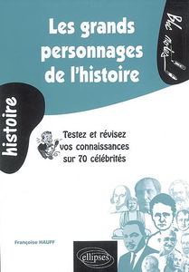 Les grands personnages de l'histoire : testez et révisez vos connaissances sur 70 célébrités