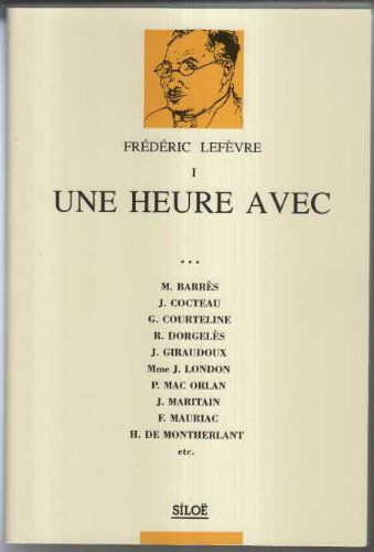Une heure avec : M. Barrès, J. Cocteau, G. Courteline, R. Dorgelès.... Vol. 1