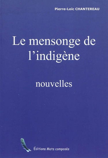 Le mensonge de l'indigène : et autres nouvelles