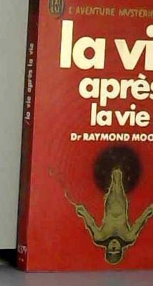La Vie après la vie: Enquête à propos d'un phénomène, la survie de la conscience après la mort du corps