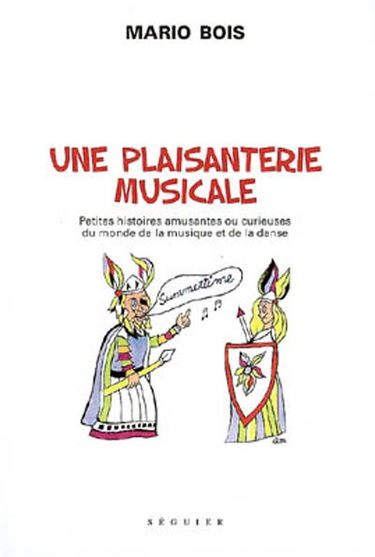Une plaisanterie musicale : petites histoires amusantes ou curieuses du monde de la musique et de la danse