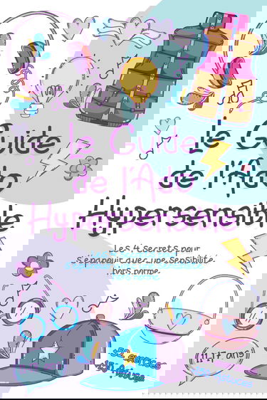 Le Guide de l'Ado Hypersensible: Les 4 secrets pour s'épanouir avec une sensibilité hors norme