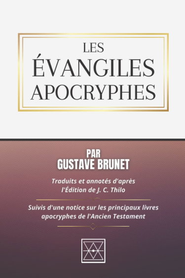 Couverture de LES ÉVANGILES APOCRYPHES: Traduits et Annotés d'après l'édition de J. C. Thilo - Suivis d'une Notice sur les Principaux livres Apocryphes de l'Ancien Testament