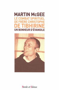 Le combat spirituel de frère Christophe de Tibhirine : un bonheur d'Evangile