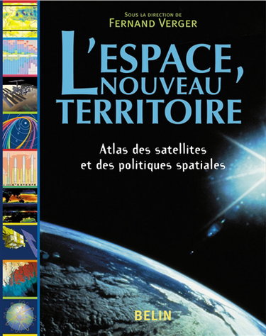 L'espace, nouveau territoire : atlas des satellites et des politiques spatiales