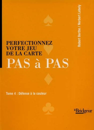 Perfectionnez votre jeu de la carte pas à pas. Vol. 4. Défense à la couleur