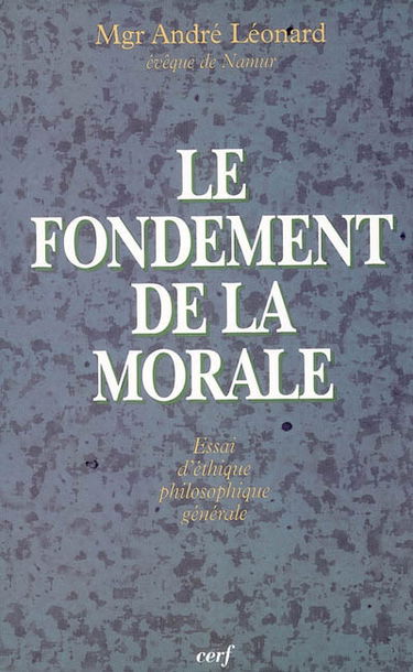 Le fondement de la morale : essai d'éthique philosophique générale