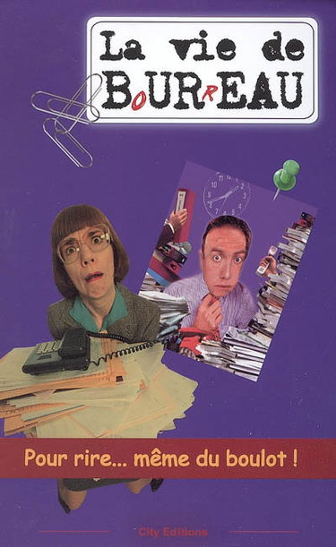La vie de b(o)u(r)reau : pour rire... même du boulot !