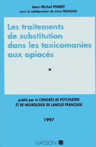 Congrès de psychiatrie et de neurologie de langue française : 95e session, Tours, 16-20 juin. Vol. 1. Dépendance et traitements substitutifs dans les toxicomanies aux opiacés : rapport de psychiatrie