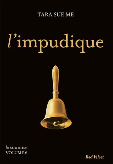 La soumise. Vol. 6. L'impudique