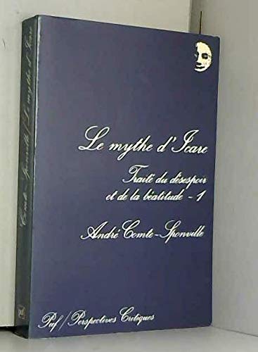 Traité du désespoir et de la béatitude. Vol. 1. Le Mythe d'Icare
