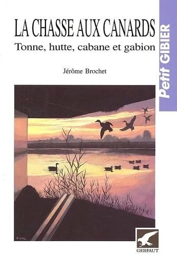 La chasse aux canards : tonne, hutte, cabane et gabion