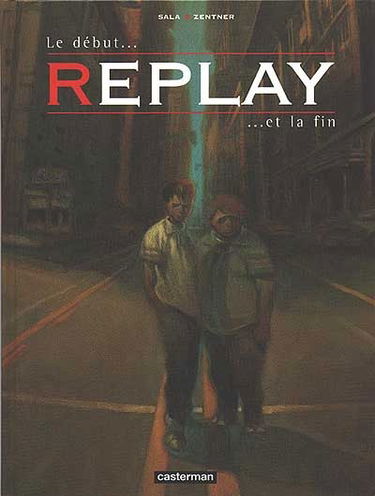 Replay. Vol. 1. Le début et la fin