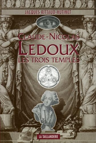 Claude-Nicolas Ledoux: Les trois temples
