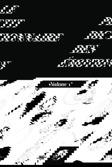 Le petit dictionnaire des émotions: Volume 1