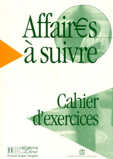 Affaires à suivre : cours de français professionnel de niveau intermédiaire, cahier d'exercices