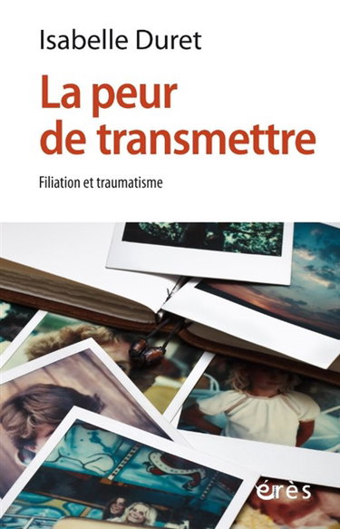 La peur de transmettre : filiation et traumatisme